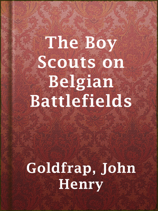 Title details for The Boy Scouts on Belgian Battlefields by John Henry Goldfrap - Available